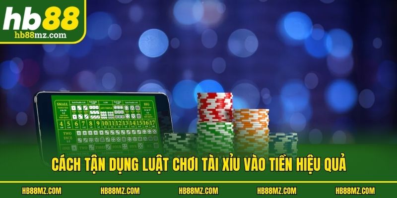 Cách tận dụng luật chơi tài xỉu vào tiền hiệu quả
