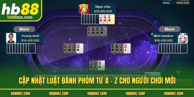 Cập nhật luật đánh Phỏm từ A - Z cho người chơi mới