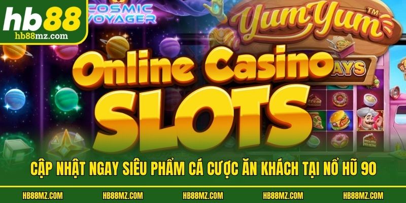 Cập nhật ngay siêu phẩm cá cược ăn khách tại nổ hũ 90