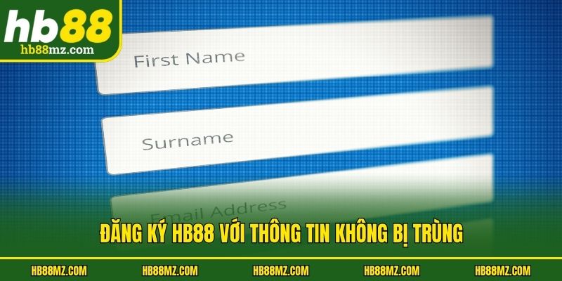 Đăng ký HB88 với thông tin không bị trùng