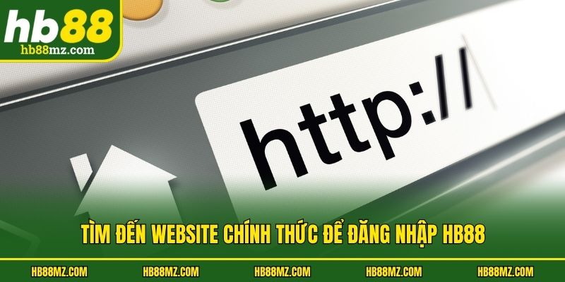 Tìm đến website chính thức để đăng nhập HB88