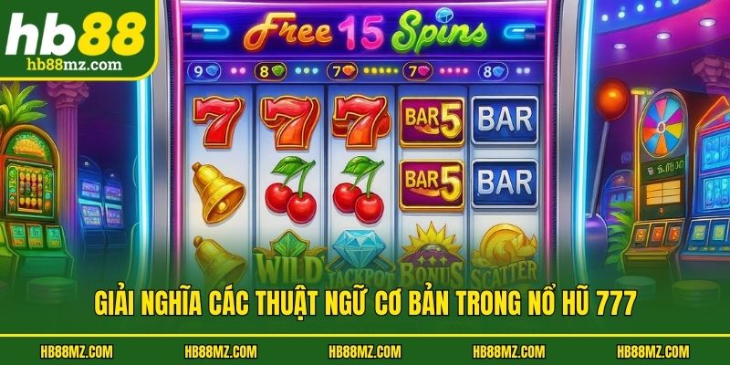 Giải nghĩa các thuật ngữ cơ bản trong nổ hũ 777