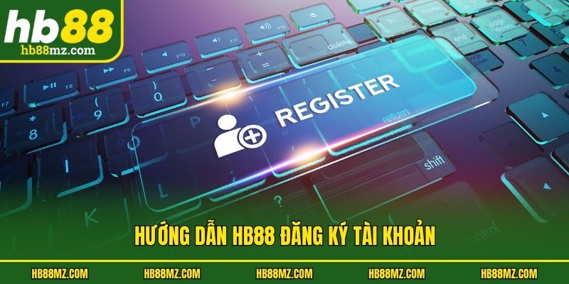 Hướng dẫn HB88 đăng ký tài khoản