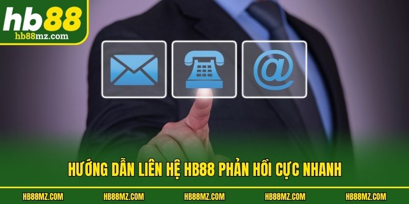 Hướng dẫn liên hệ HB88 phản hồi cực nhanh