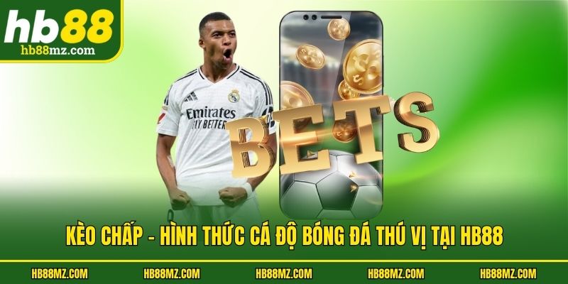 Kèo Chấp - Hình Thức Cá Độ Bóng Đá Thú Vị Tại HB88