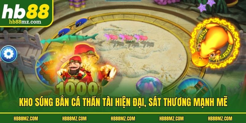 Kho súng bắn cá thần tài hiện đại, sát thương mạnh mẽ