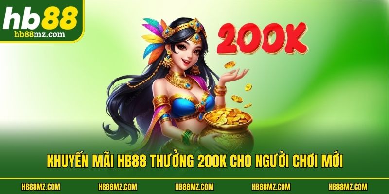 Khuyến mãi HB88 thưởng 200k cho người chơi mới