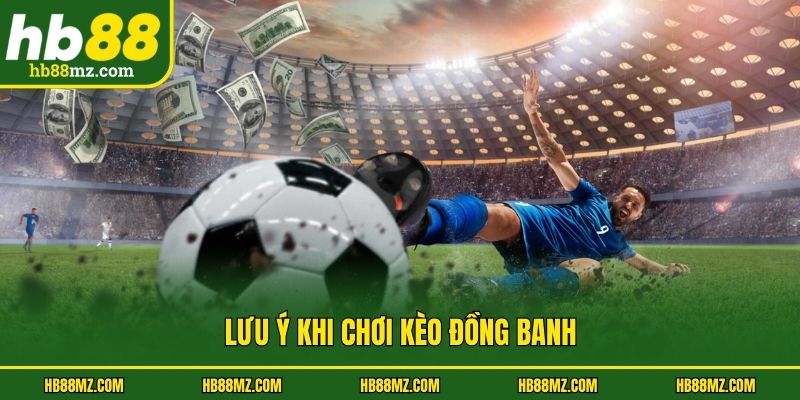 Lưu ý khi chơi kèo đồng banh