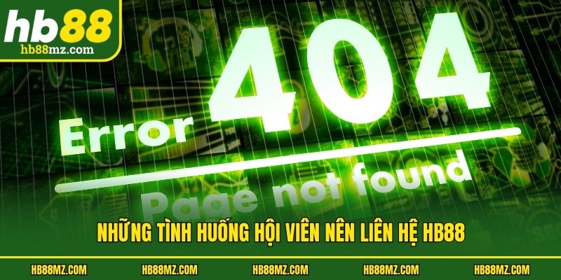 Những tình huống hội viên nên liên hệ HB88