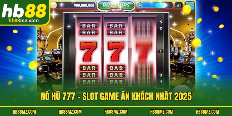 Nổ hũ 777 - Slot game ăn khách nhất 2025