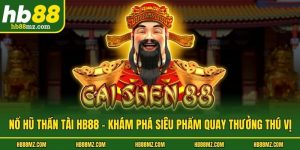 Nổ Hũ Thần Tài HB88 - Khám Phá Siêu Phẩm Quay Thưởng Thú Vị