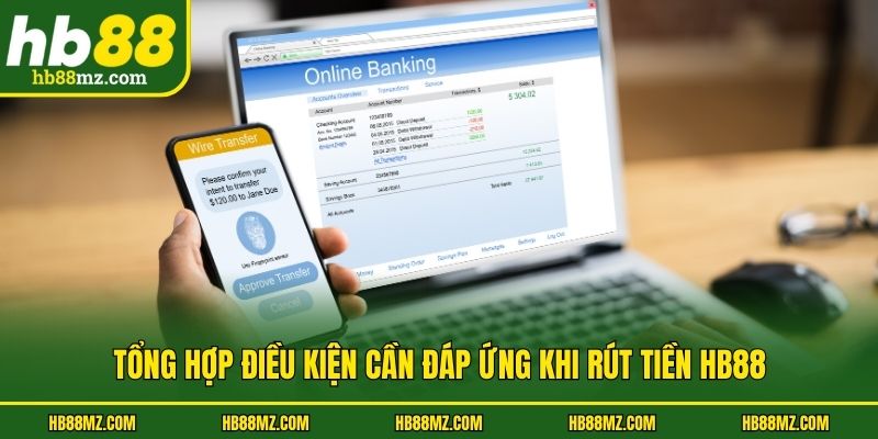 Tổng hợp điều kiện cần đáp ứng khi rút tiền HB88