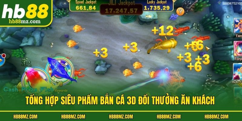 Tổng hợp siêu phẩm bắn cá 3d đổi thưởng ăn khách