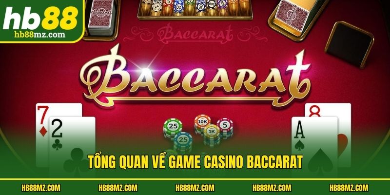 Tổng quan về game Casino Baccarat