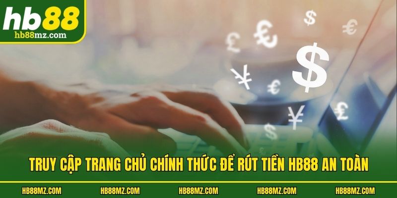 Truy cập trang chủ chính thức để rút tiền HB88 an toàn