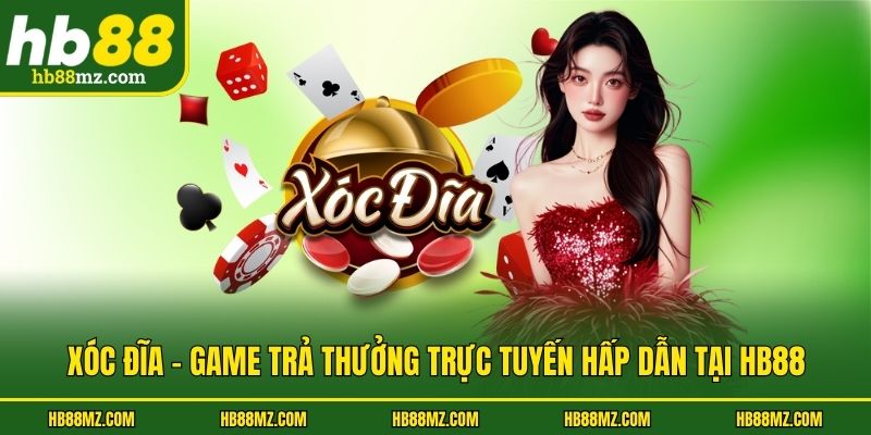 Xóc Đĩa - Game Trả Thưởng Trực Tuyến Hấp Dẫn Tại HB88