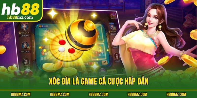 Xóc đĩa là game cá cược hấp dẫn