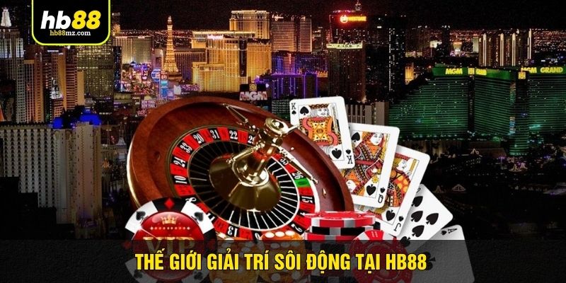 Thế giới giải trí sôi động tại HB88
